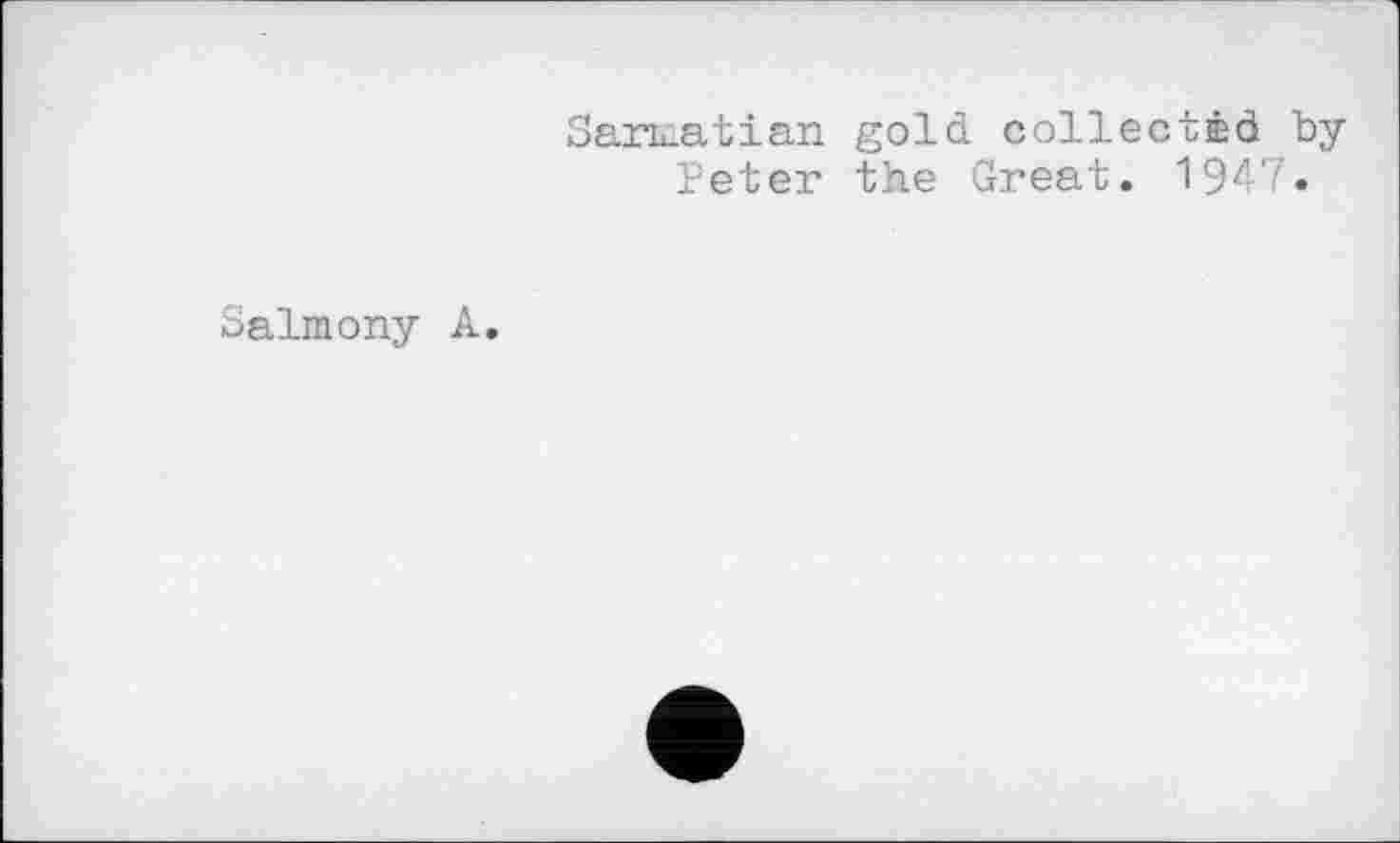 ﻿Salmony A.
Sarmatian gold collected by Peter the Great. 1947.